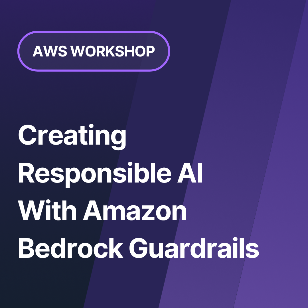 AWS Workshop: Creating Responsible AI With Amazon Bedrock Guardrails